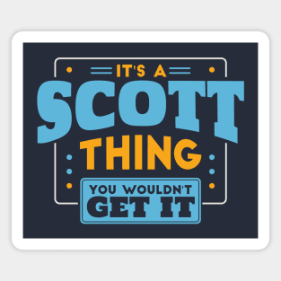 It's a Scott Thing, You Wouldn't Get It // Scott Family Last Name Magnet